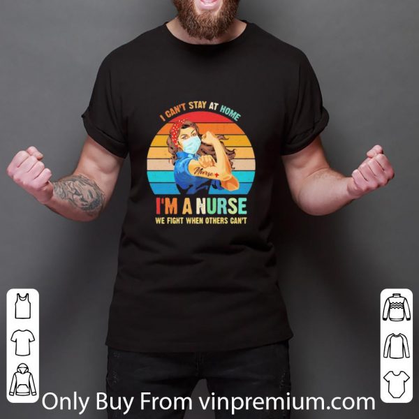 Official Vintage Strong Woman I Can’t Stay At Home I’m A Nurse Coronavirus shirt 3