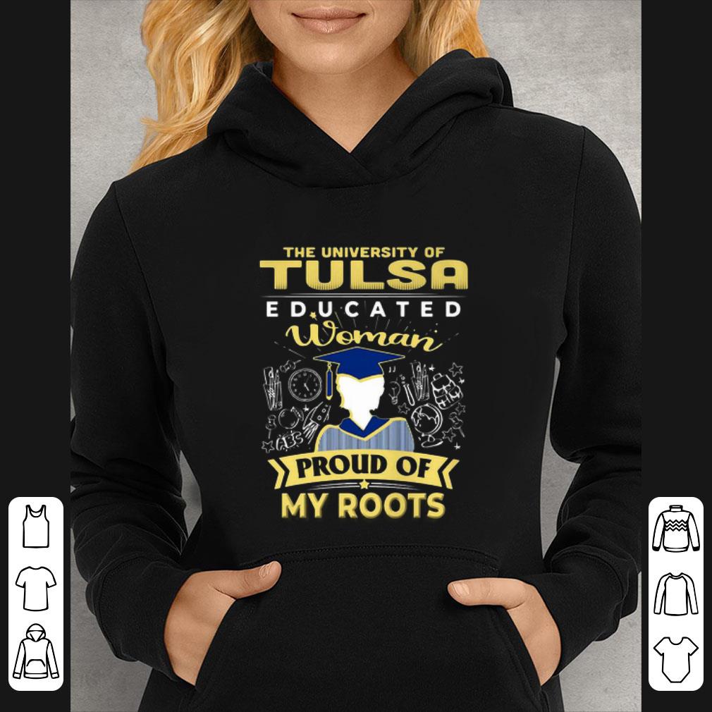 Nice The University Of Tulsa Educated Woman Proud Of My Roots shirt