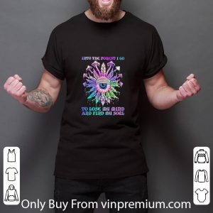 Official Mushroom Into The Forest I Go To Lose My Mind And Find My Soul Eyes shirt 5