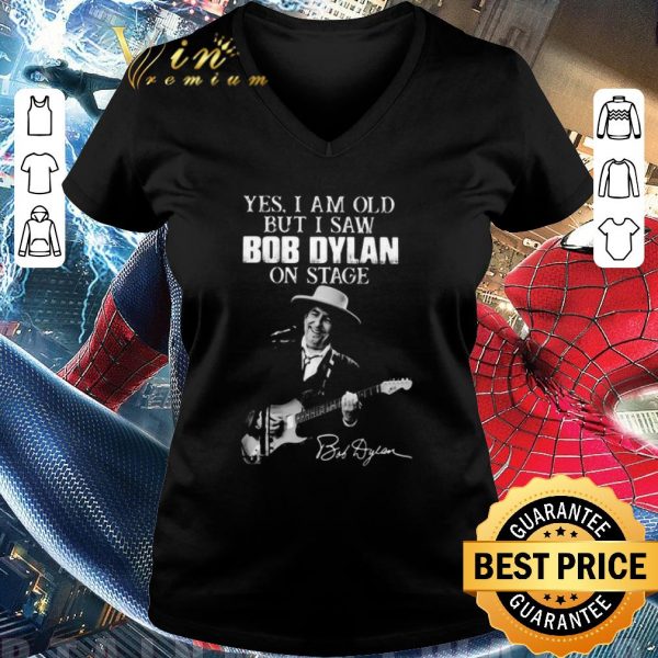 Pretty Yes I Am Old But I Saw Bob Dylan On Stage Signature shirt 3