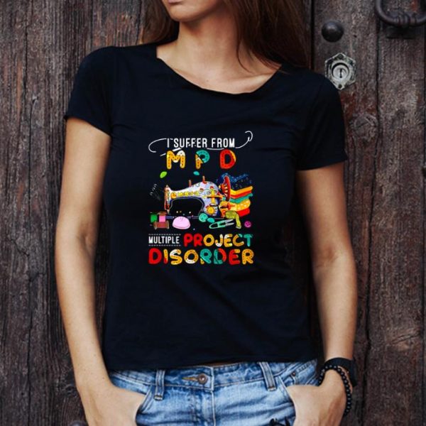 Hot Sew Machine I Suffer From Mpd Multiple Project Disorder shirt 1