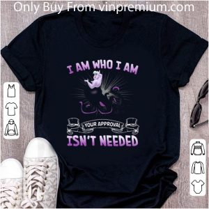 Premium Disney Ursula I Am Who I Am Your Approval Isn’t Needed shirt 4