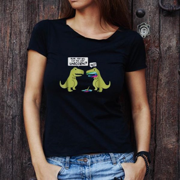 Original Did You Eat The Last Unicorn No Dinosaur T-rex shirt 1