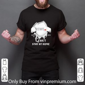 Premium Rewe Group Insides Me Covid-19 2020 I Can’t Stay At Home shirt 5