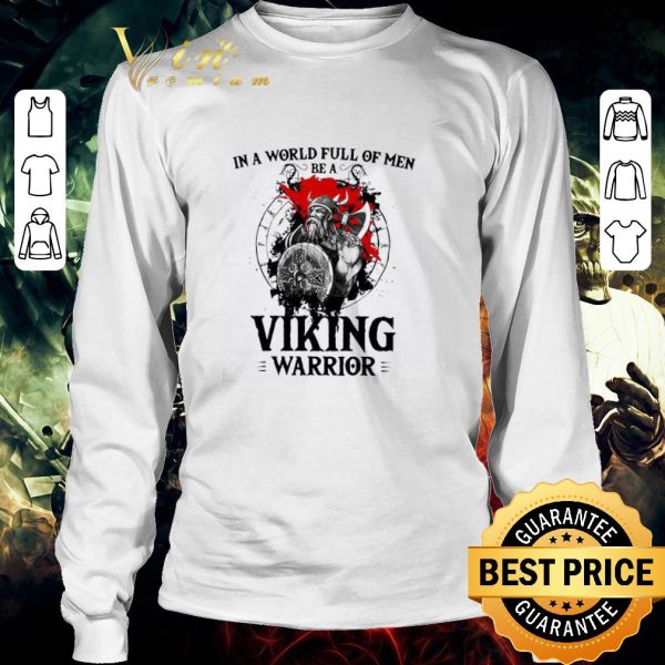 Premium In A World Full Of Men Be A Viking Warrior shirt 3