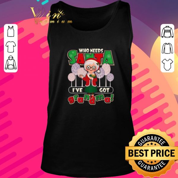 Pretty Who Need Santa I’ve Got Grandma shirt 2