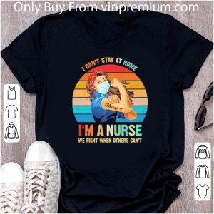 Official Vintage Strong Woman I Can’t Stay At Home I’m A Nurse Coronavirus shirt 4