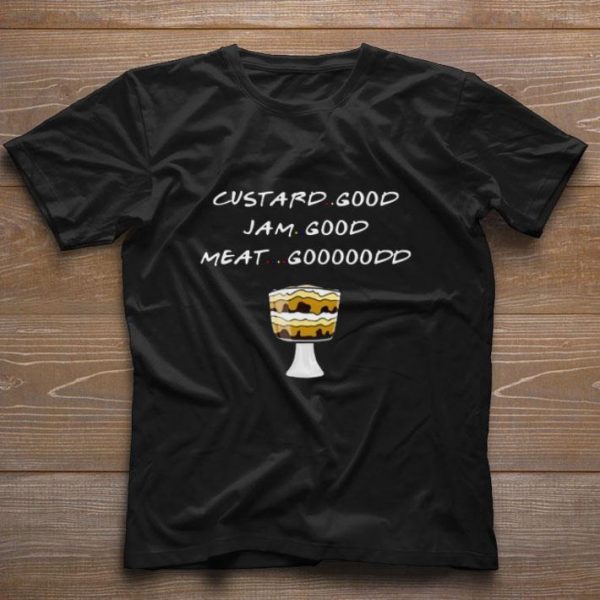 Awesome Friends Custard Good I Am Good Meat Good shirt 1