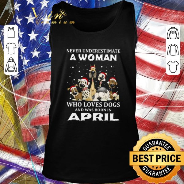 Original Never Underestimate A Woman Who Loves Dogs And Was Born In April Christmas shirt 2