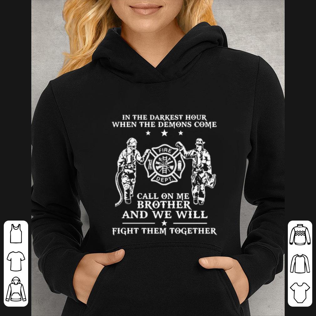 Great Firefighter In The Darkest Hour When The Demons Come Call On Me Brother shirt 7 Great Firefighter In The Darkest Hour When The Demons Come Call On Me Brother shirt