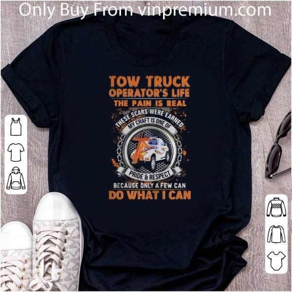 Top Tow Truck Operator’s Life The Pain Is Real Because Only A Pew shirt 2