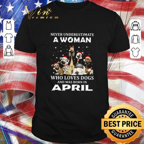 Original Never Underestimate A Woman Who Loves Dogs And Was Born In April Christmas shirt 1