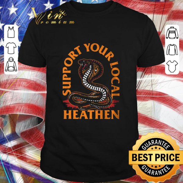 Hot Support Your Local Heathen shirt 1