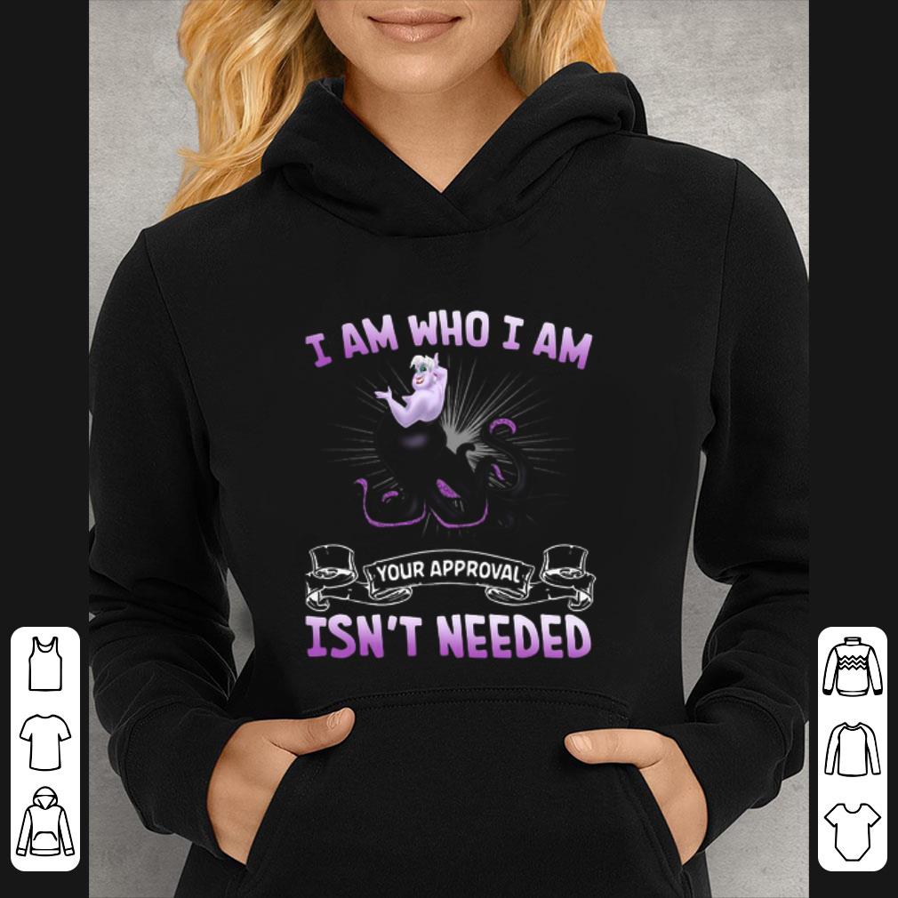 Premium Disney Ursula I Am Who I Am Your Approval Isn’t Needed shirt