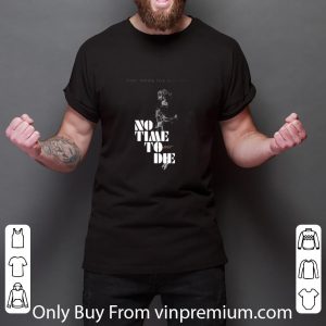 Pretty Time Waits For No One No Time To Die 007 shirt 5