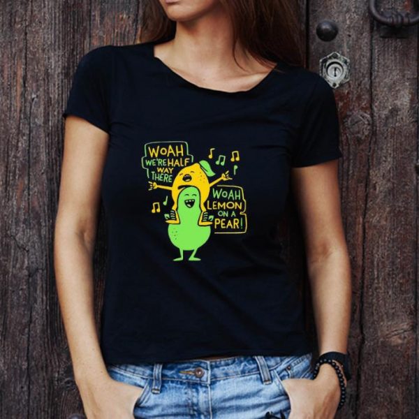 Original Lemon Woah We’re Halfway There Woah Lemon On A Pear shirt 1