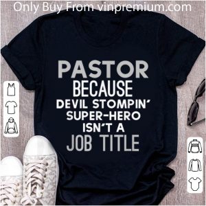 Pretty Pastor Because Devil Stompin' Super-Hero Isn't A Job Title shirt 4