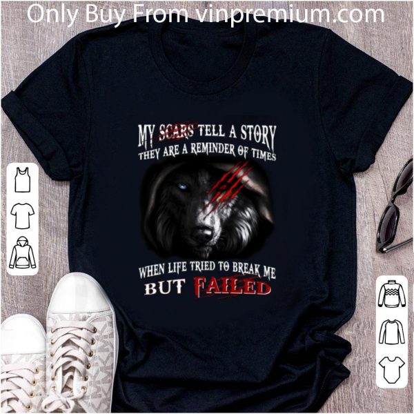 Premium Wolf my scars tell a story they are a reminder of times shirt 2