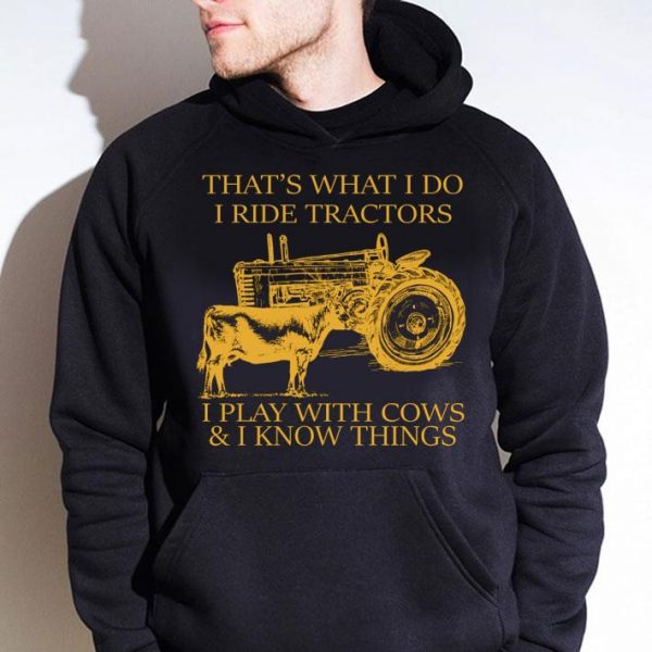 Awesome  That's What I Do I Ride Tractors I Play With Cows & I Know Things shirt 4