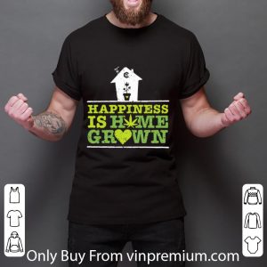 Awesome Happiness Is Homegrown Cannabis shirt 5