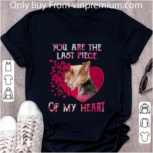 Awesome Yorkshire Terrier you are the last piece of my heart Valentine's shirt 4