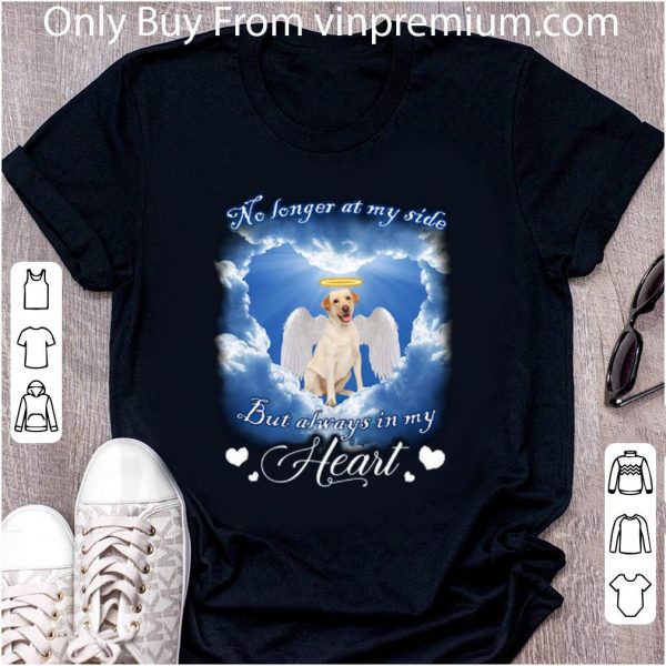 Premium Labrador Retriever no longer at my side but always in my heart shirt 2