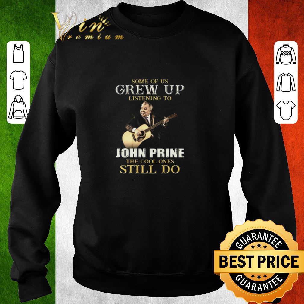 Awesome Some Of Us Grew Up Listening To John Prine The Cool Ones Still Do shirt 7 Awesome Some Of Us Grew Up Listening To John Prine The Cool Ones Still Do shirt