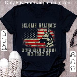 Premium Belgian Malinois German Shepherd Need Hero Too American Flag shirt 4