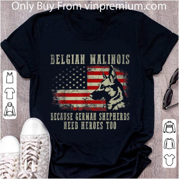 Premium Belgian Malinois German Shepherd Need Hero Too American Flag shirt 2