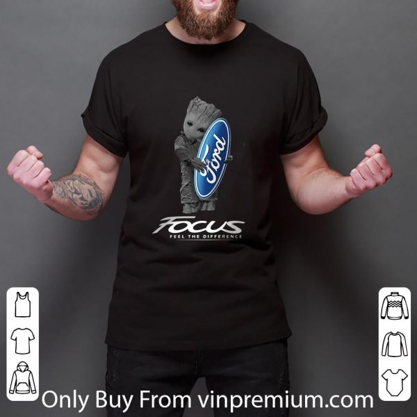 Premium Baby Groot Hug Ford Focus Feel The Difference shirt 3