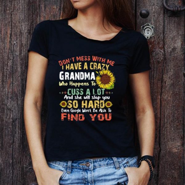 Official Don’t Mess With Me I Have A Crazy Grandma Sunflowers shirt 1
