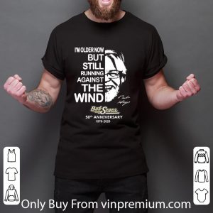 Original I'm older now but still running against the wind Bob Seger shirt 5