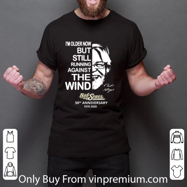 Original I'm older now but still running against the wind Bob Seger shirt 3