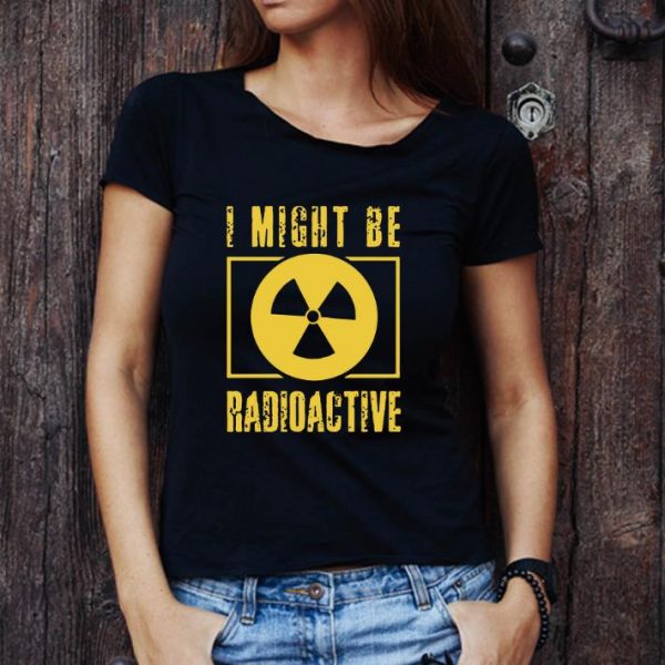 Original I Might Be Radioactive Symbol Radiologist shirt 1