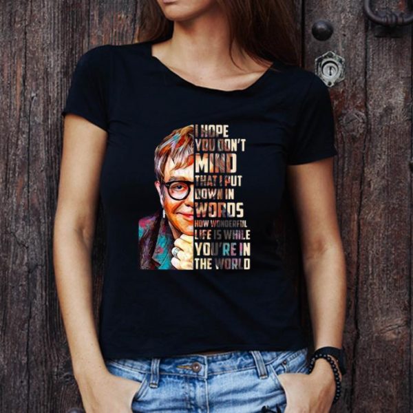 Official Elton John How Wonderful Life Is While You're In The World shirt 1