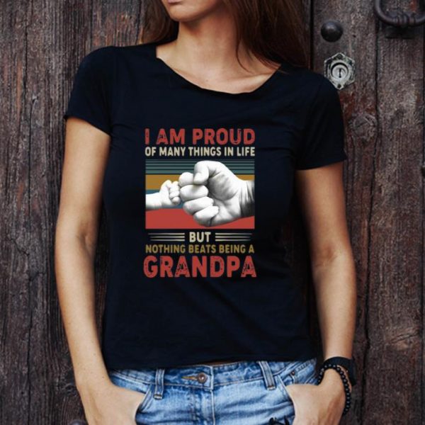 Pretty I Am Proud Of Many Things In Life But Nothing Beats Being A Grandpa shirt 1