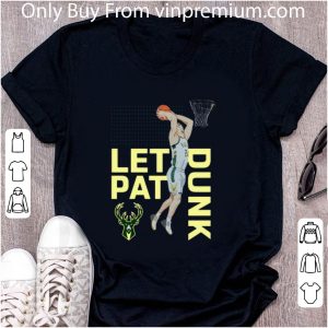 Nice Connaughton Milwaukee Bucks LET PAT DRUNK Pat shirt 4