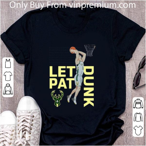 Nice Connaughton Milwaukee Bucks LET PAT DRUNK Pat shirt 2