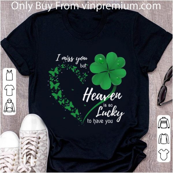 Official I Miss You But Heaven Is So Lucky To Have You Butterfly Shamrocks shirt 2