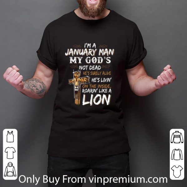 Original I'm a january man my god's not dead roarin' like a lion cross shirt 3
