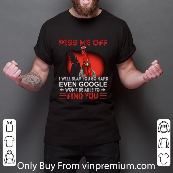 Nice Chicken piss me off i will slap you so hard even google won't be shirt 3