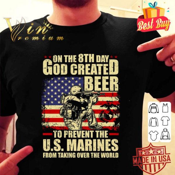 Hot On The 8th Day God Created Beer To Prevent The U.S. Marines shirt 2