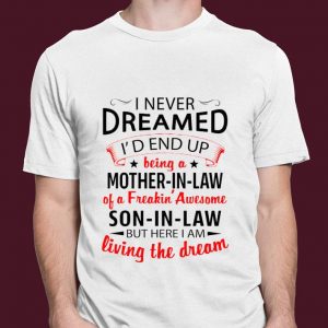 Hot Mother's Day I Never Dreamed I'd End Up Being A Mother-In-Law Son-In-Law shirt 6
