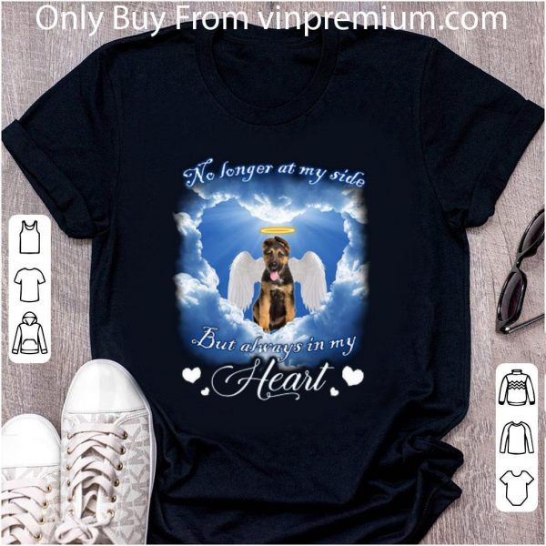 Nice German Shepherd no longer at my side but always in my heart shirt 2