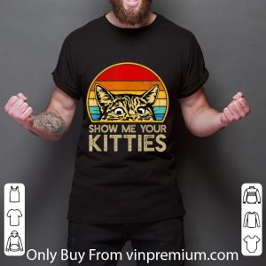 Great Show Me Your Kitties Cat Vintage Kitten Lovers shirt 5