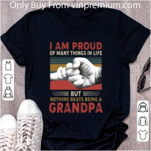 Pretty I Am Proud Of Many Things In Life But Nothing Beats Being A Grandpa shirt 4