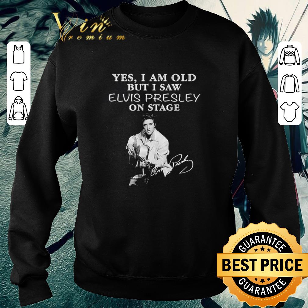 Awesome Funny Yes I am old but I saw Elvis Presley on stage signature shirt 7 Awesome Funny Yes I am old but I saw Elvis Presley on stage signature shirt