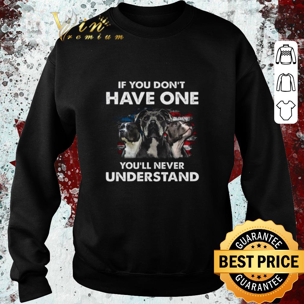 Pretty Pitbull American Flag If You Don’t Have One You’ll Never Understand shirt