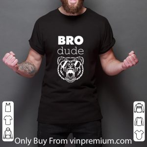 Great Bro Dude Bear High Energy shirt 5