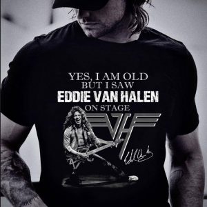 Best Van Halen Yes I Am Old But I Saw Eddie Van Halen On Stage Signed shirt 5
